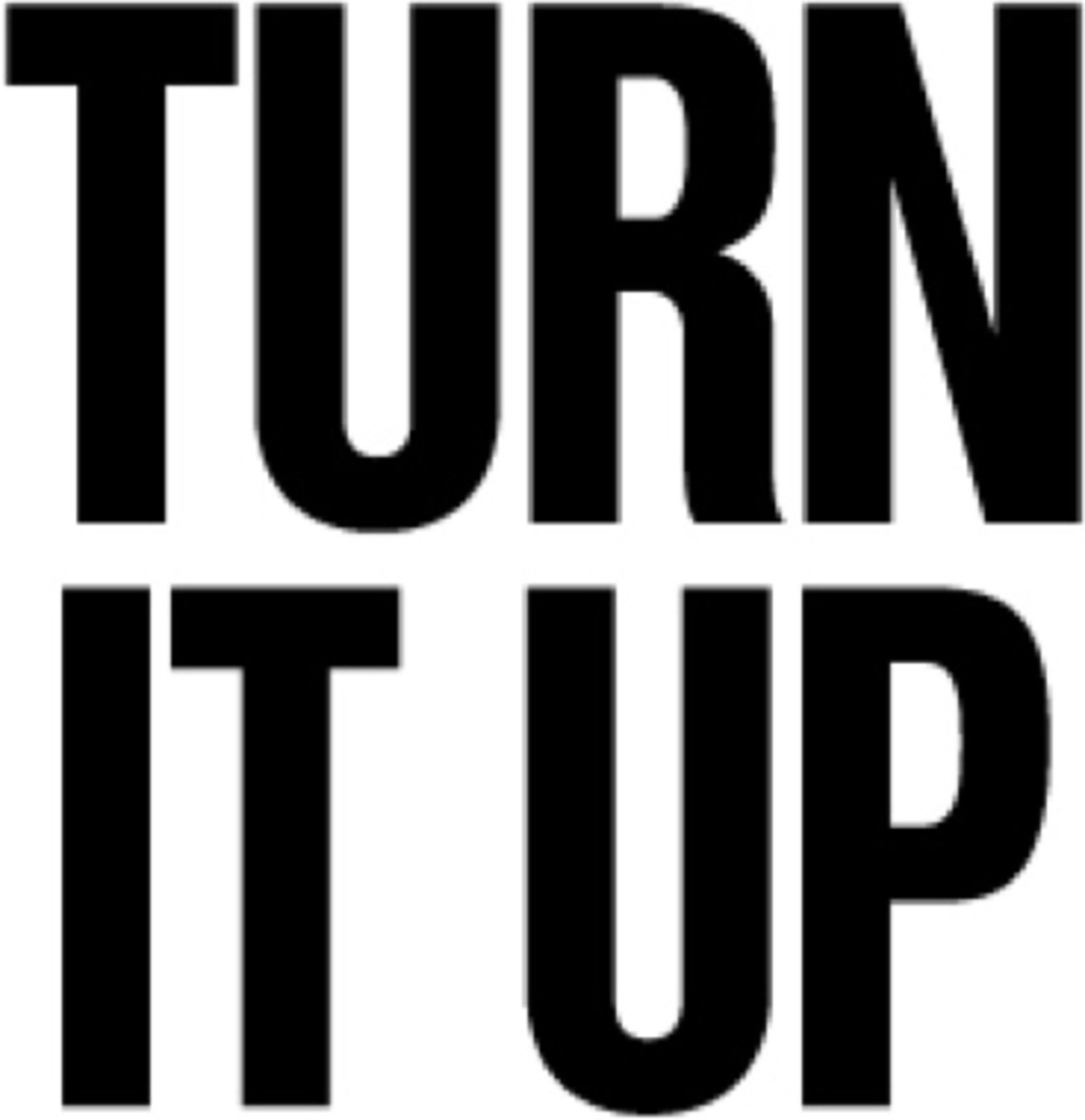 Turn it Up